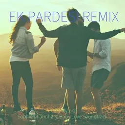 Titelbild für Ek Pardesi (Remix) - Baby Love Soundtrack,Sophie Chaudhary Karaoke-Version