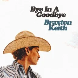 Cover art for Bye In A Goodbye - Braxton Keith karaoke version