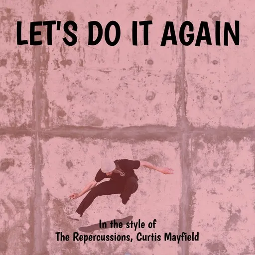 Karaoke Let's Do It Again by Curtis Mayfield, The Repercussions — sing along with lyrics on Singa