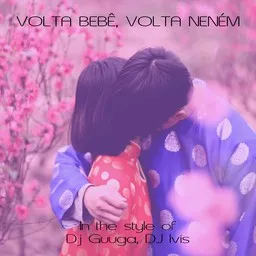 Cover art for Volta Bebê, Volta Neném - Dj Guuga,DJ Ivis karaoke version