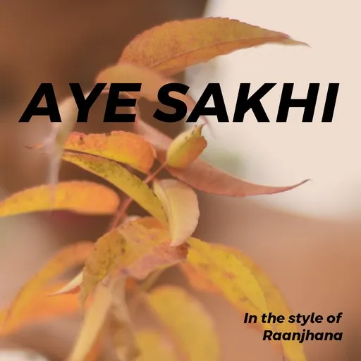 Karaoke Aye Sakhi by Raanjhana — sing along with lyrics on Singa