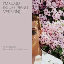 Cover art for I'm Good (Blue) (Piano Version) - Bebe Rexha,David Guetta karaoke version