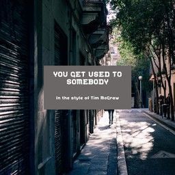 You Get Used To Somebody