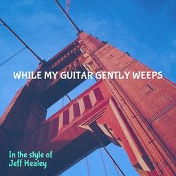 While My Guitar Gently Weeps