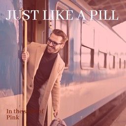 Just Like a Pill