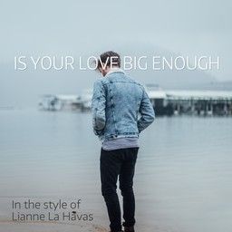 Is Your Love Big Enough