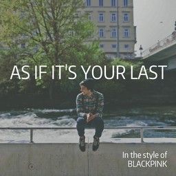 As If It's Your Last