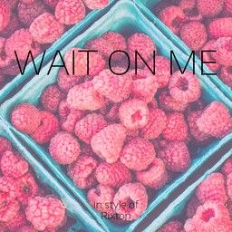 Wait On Me