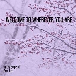 Welcome To Wherever You Are