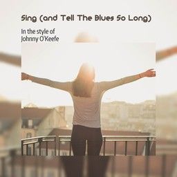 Sing (and Tell The Blues So Long)