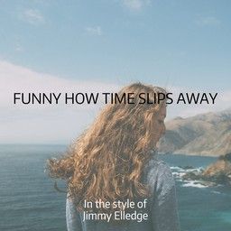 Funny How Time Slips Away