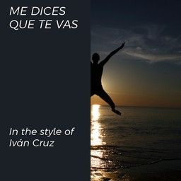 Me Dices Que Te Vas