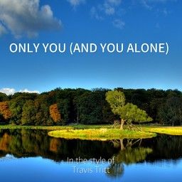 Only You (And You Alone)