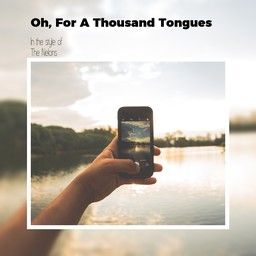 Oh, For A Thousand Tongues