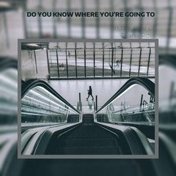 Do You Know Where You're Going To