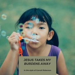 Jesus Takes My Burdens Away