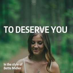 To Deserve You