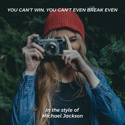 You Can't Win, You Can't Even Break Even
