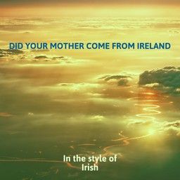 Did Your Mother Come From Ireland