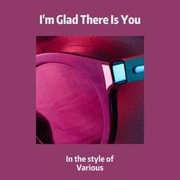 I'm Glad There Is You