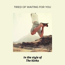 Tired Of Waiting For You