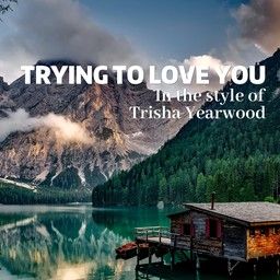 Trying To Love You