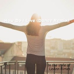 How Do I Live (Dance Remix)