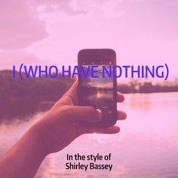 I (who Have Nothing)