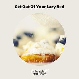 Get Out Of Your Lazy Bed
