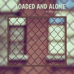 Loaded And Alone