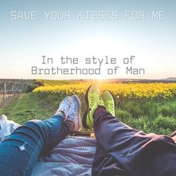 Save Your Kisses For Me