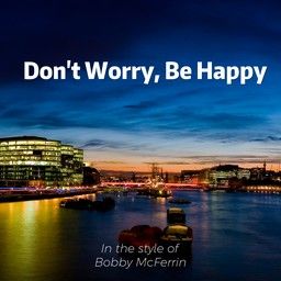 Don't Worry, Be Happy