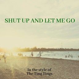 Shut Up And Let Me Go
