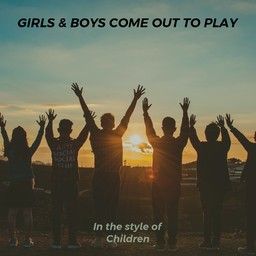 Girls & Boys Come Out To Play