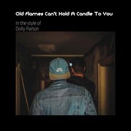 Old Flames Can't Hold A Candle To You