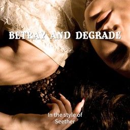 Betray And Degrade