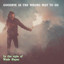 Goodbye Is The Wrong Way To Go