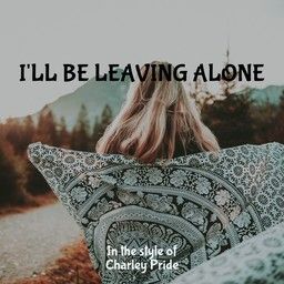 I'll Be Leaving Alone