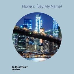 Flowers  (Say My Name)