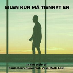 Eilen kun mä tiennyt en