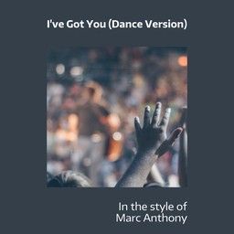 I've Got You (Dance Version)