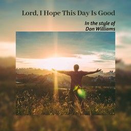 Lord, I Hope This Day Is Good